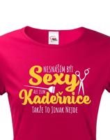 Dámské tričko Nesnáším být sexy, ale jsem kadeřnice, takže to jinak nejde