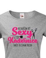 Dámské tričko Nesnáším být sexy, ale jsem kadeřnice, takže to jinak nejde