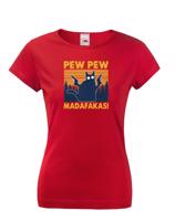 Dámské tričko - Pew Pew madafakas!  - ideální dárek