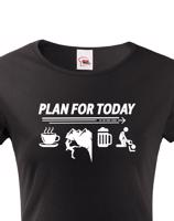 Dámské tričko Plan for Today - skvělé triko pro horolezce.