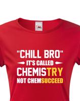 Dámské tričko pro chemiky Chill bro - It´s called chemistry