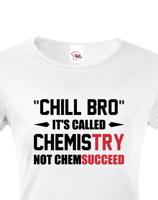 Dámské tričko pro chemiky Chill bro - It´s called chemistry
