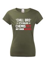 Dámské tričko pro chemiky Chill bro - It´s called chemistry