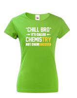 Dámské tričko pro chemiky Chill bro - It´s called chemistry