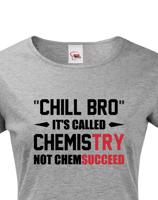 Dámské tričko pro chemiky Chill bro - It´s called chemistry