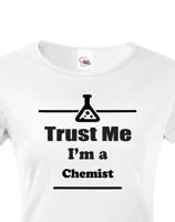 Dámské tričko pro chemiky Trust me, I´m a chemist