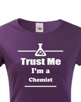 Dámské tričko pro chemiky Trust me, I´m a chemist