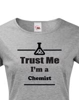 Dámské tričko pro chemiky Trust me, I´m a chemist