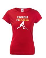 Dámske tričko pro florbalistky Zrozena pro florbal-dárek pro florbalisty