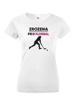 Dámske tričko pro florbalistky Zrozena pro florbal-dárek pro florbalisty