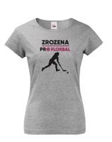 Dámske tričko pro florbalistky Zrozena pro florbal-dárek pro florbalisty