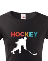 Dámské tričko pro hokejistky Hockey- skvělý dárek pro hokejistku