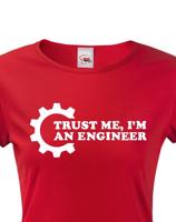 Dámské tričko pro  inženýry Trust me, I´m an engineer