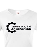 Dámské tričko pro  inženýry Trust me, I´m an engineer