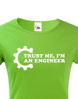 Dámské tričko pro  inženýry Trust me, I´m an engineer