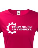 Dámské tričko pro  inženýry Trust me, I´m an engineer