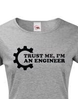 Dámské tričko pro  inženýry Trust me, I´m an engineer