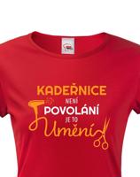 Dámské tričko pro kadeřnice - Kadeřnice není povolaní, ale umění