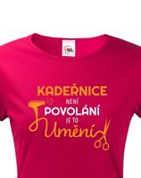 Dámské tričko pro kadeřnice - Kadeřnice není povolaní, ale umění