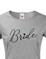 Dámské tričko pro Nevěstu  na rozlučku se svobodou - Bride
