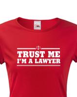 Dámské tričko pro právníky Trust me, I´m a lawyer - ideální dárek