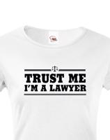 Dámské tričko pro právníky Trust me, I´m a lawyer - ideální dárek