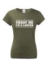 Dámské tričko pro právníky Trust me, I´m a lawyer - ideální dárek