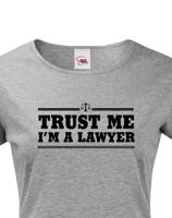 Dámské tričko pro právníky Trust me, I´m a lawyer - ideální dárek