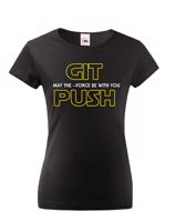 Dámské tričko pro programátorky - GIT, MAY THE FORCE BE WITH YOU, PUSH