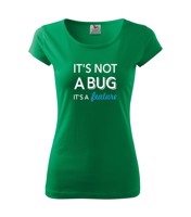 Dámské tričko pro programátorky It´s not bug, it´s a feature s dopravou jen za 46 Kč
