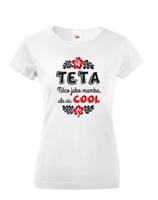 Dámské tričko pro tety a tetičky Teta - něco jako mamka, ale více COOL