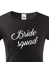 Dámské tričko pro tým nevěsty Bride Squad - ideální rozlučková trička
