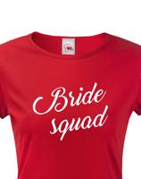 Dámské tričko pro tým nevěsty Bride Squad - ideální rozlučková trička