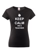 Dámské tričko pro učitelky s motivem Keep calm I'm teacher