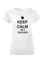 Dámské tričko pro učitelky s motivem Keep calm I'm teacher