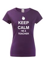 Dámské tričko pro učitelky s motivem Keep calm I'm teacher
