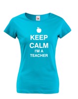 Dámské tričko pro učitelky s motivem Keep calm I'm teacher