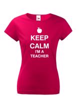 Dámské tričko pro učitelky s motivem Keep calm I'm teacher
