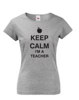 Dámské tričko pro učitelky s motivem Keep calm I'm teacher