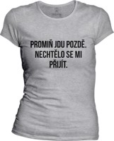 Dámské tričko Promiň jdu pozdě