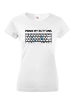 Dámské tričko PUSH MY BUTTONS - ideální dárek pro přitelkyni