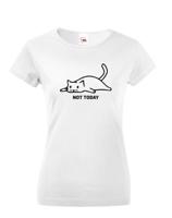 Dámské tričko s kočičím potiskem Not today - skvělý narozeninový dárek