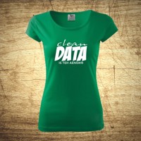 Dámske tričko s motívom Clean data is the answer