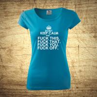 Dámske tričko s motívom Dont keep calm and Fuck.