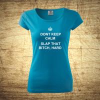 Dámske tričko s motívom Dont keep calm.