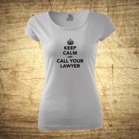 Dámske tričko s motívom Keep calm and call your lawyer