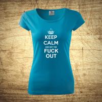 Dámske tričko s motívom Keep calm and get the fuck out