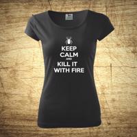 Dámske tričko s motívom Keep calm and kill it with fire.