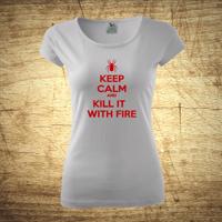Dámske tričko s motívom Keep calm and kill it with fire.