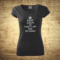 Dámske tričko s motívom Keep calm and turn it off and on again.